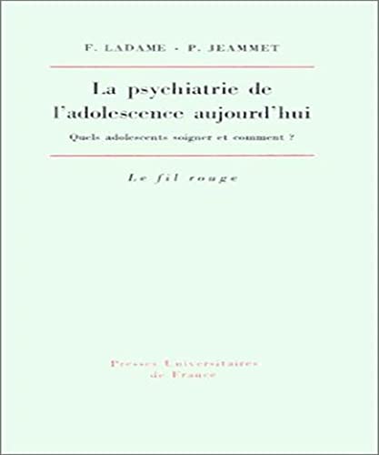 La psychiatrie de l'adolescence aujourd'hui (Ancien prix Ã©diteur: 23.00 - Economisez 50 %) (FIL ROUGE (LE)) (9782130392729) by Ladame, FranÃƒÂ§ois; Jeammet, Philippe