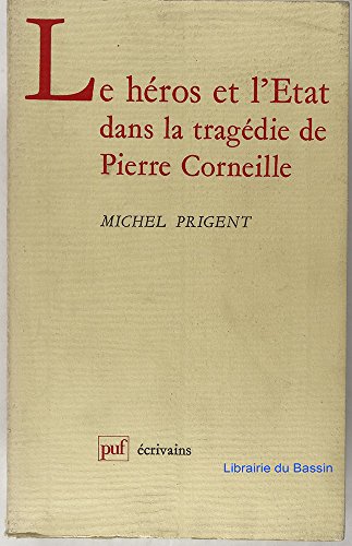 Le heÌros et l'Etat dans la trageÌdie de Pierre Corneille (Ecrivains) (French Edition) (9782130392798) by Prigent, Michel