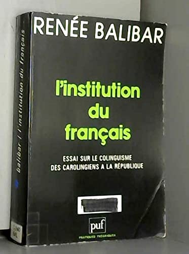 9782130393023: L'Institution du franais: Essai sur le colinguisme des Carolingiens  la Rpublique