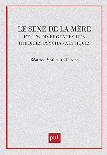 Beispielbild fr Le sexe de la mre et les divergences des thories psychanalytiques. zum Verkauf von Librairie Vignes Online