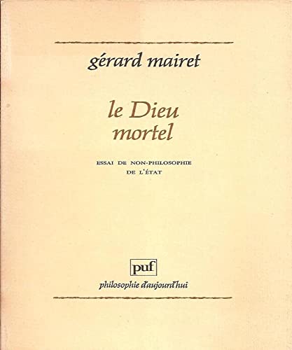 Beispielbild fr Le Dieu mortel : essai de non-philosophie de l'Etat. zum Verkauf von Librairie Vignes Online