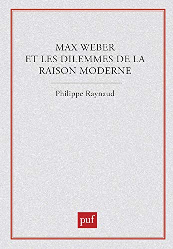 Beispielbild fr Max Weber et les dilemmes de la raison moderne. Collection : Recherches politiques. zum Verkauf von AUSONE