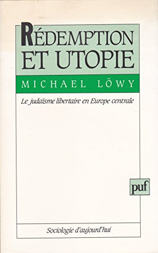 Stock image for Redemption et utopie: Le judaisme libertaire en Europe centrale : une etude daffinite elective (Sociologie daujourdhui) (French Edition) for sale by Green Street Books