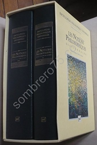 Encyclopédie Philosophique Universelle. Vol. 2. Les Notions Philosophiques : Dictionnaire - André Jacob