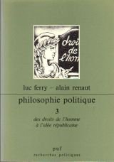 Beispielbild fr PHILOSOPHIE POLITIQUE. Tome 3, Des droits de l'Homme  l'ide rpublicaine Renaut, Alain and Ferry, Luc zum Verkauf von Bloody Bulga