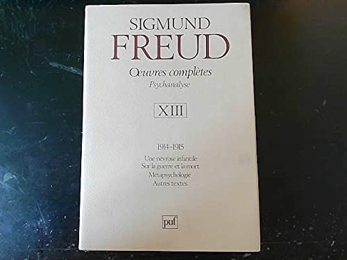 Beispielbild fr Oeuvres completes: Psychanalyse. Tome XIII, 1914-1915: Une nevrose infantile, Sur la guerre et la mort, Metapsychologie, Autres textes zum Verkauf von Dr. Books