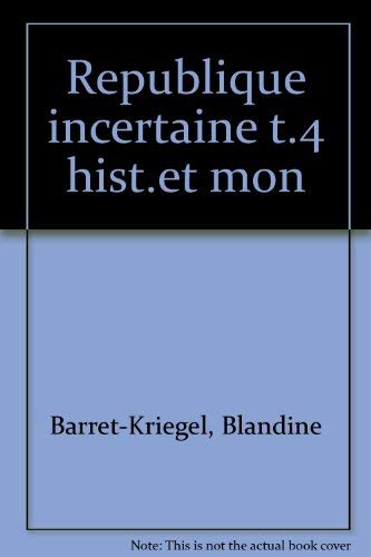 Imagen de archivo de Les historiens et la monarchie. 4 - La rpublique incertaine a la venta por medimops