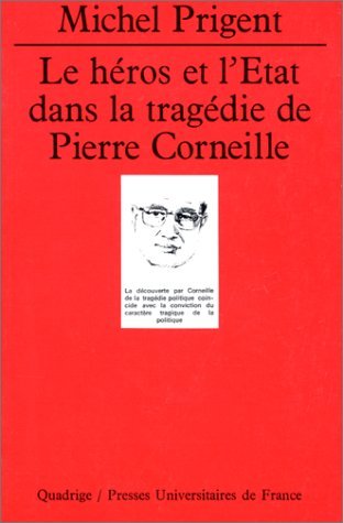 Le HÃ©ros et l'Etat dans la tragÃ©die de Pierre Corneille (QUADRIGE) (9782130421757) by Prigent, Michel; Quadrige
