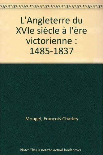 Beispielbild fr L'Angleterre du XVIe sicle  l're victorienne: 1485-1837 zum Verkauf von Librairie Th  la page