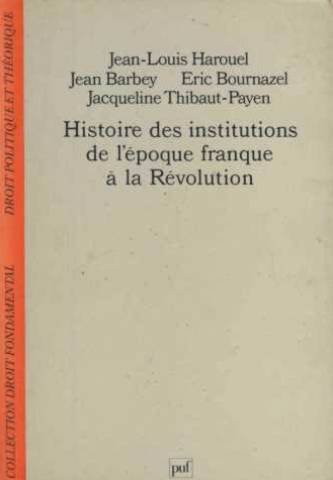 Beispielbild fr Histoire des institutions de l'poque franque  la Rvolution (Collection : "Droit fondamental : Droit politique et thorique") zum Verkauf von Le-Livre