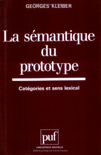 Stock image for La semantique du prototype: Categories et sens lexical (Linguistique nouvelle) for sale by Asano Bookshop