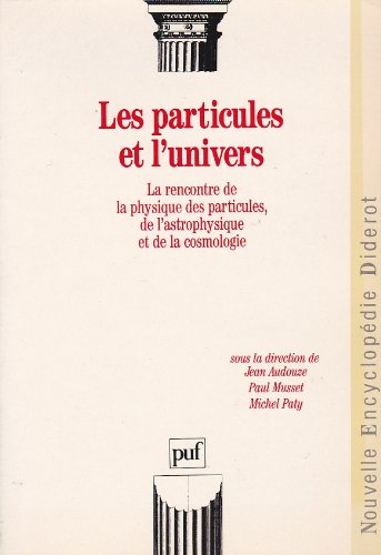 9782130429012: Les Particules et l'univers: La rencontre de la physique des particules, de l'astrophysique et de la cosmologie (Nouvelle encyclopédie Diderot) (French Edition)