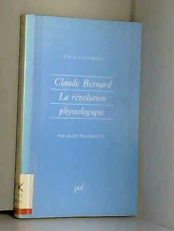 Claude Bernard: La RÃ©volution physiologique (PHILOSOPHIES) (9782130429098) by Prochiantz, Alain