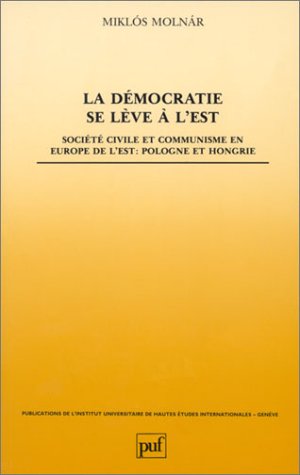 Imagen de archivo de La Dmocratie se lve  l'Est : Socit civile et communisme en Europe de l'Est, Pologne et Hongrie a la venta por Ammareal