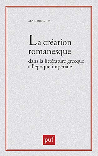Beispielbild fr La cration romanesque dans la littrature grecque  l'poque impriale zum Verkauf von medimops