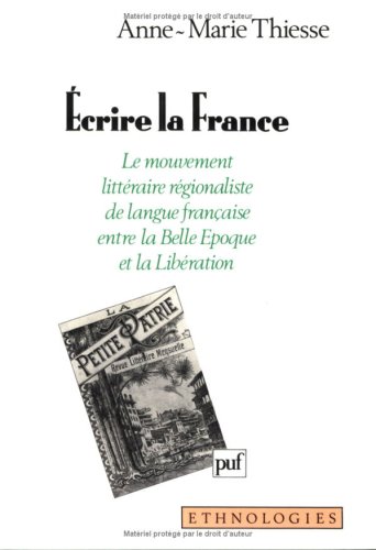 Beispielbild fr Ecrire la France: Le mouvement litte?raire re?gionaliste de langue franc?aise entre la Belle Epoque et la Libe?ration (Collection "Ethnologies") (French Edition) zum Verkauf von PAPER CAVALIER US