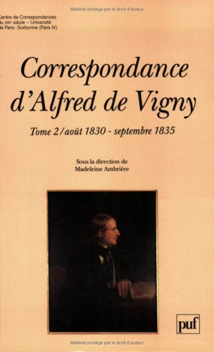 CORRESPONDANCE D'ALFRED DE VIGNY, 2: AOUT 1830-SEPTEMBRE 1835
