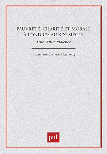 Beispielbild fr Pauvrete, charite et morale a Londres au XIXe siecle: Une sainte violence (Recherches politiques) (French Edition) zum Verkauf von Zubal-Books, Since 1961