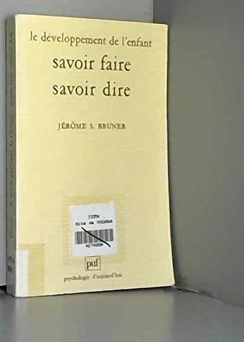 Le dÃ©veloppement de l'enfant: Savoir faire, savoir dire, 1Ã¨re Ã©dition (PSYCHOLOGIE D'AUJOURD'HUI) (9782130437420) by Bruner, JÃ©rÃ´me.-S.