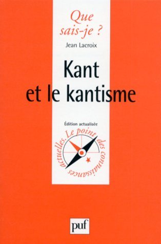 Kant et le kantisme (QUE SAIS-JE ?) (9782130440741) by Lacroix, Jean; Que Sais-je?