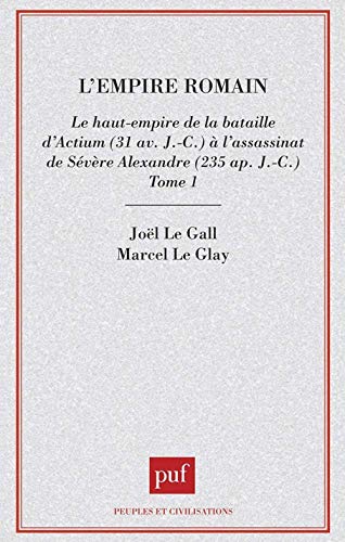 9782130442806: L'EMPIRE ROMAIN.: Tome 1, le Haut-Empire de la bataille d'Actium (31 av J-C)  l'assassinat de Svre Alexandre (235 ap J-C)