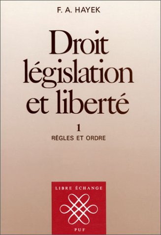 Droit lÃ©gislation et libertÃ©, volume 1: RÃ¨gles et ordre (LIBRE ECHANGE) (9782130447726) by Hayek F-a.