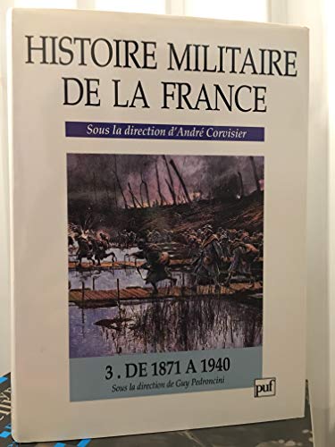 Imagen de archivo de Histoire militaire de la France, tome 3 : De 1871 a 1940 a la venta por Zubal-Books, Since 1961