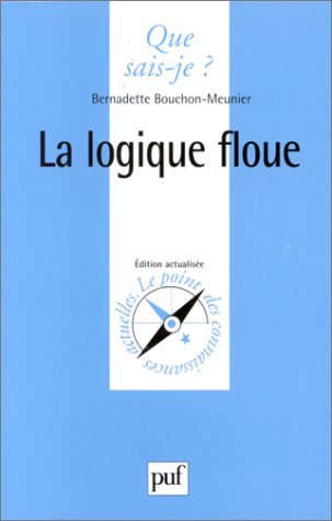 La Logique Floue (QUE SAIS-JE ?) (9782130450078) by Bouchon-Meunier, Bernadette; Que Sais-je?