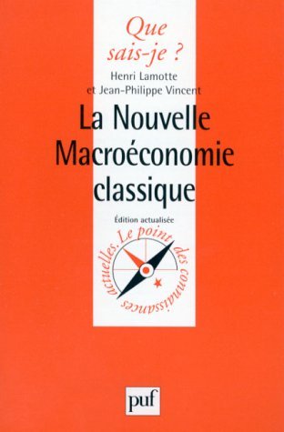 La nouvelle macroÃ©conomie classique (QUE SAIS-JE ?) (9782130450740) by Vincent, Jean-Philippe; Lamotte, Henri; Que Sais-je?