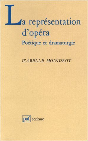 Beispielbild fr La Reprsentation d'opra : Potique et dramaturgie Moindrot, Isabelle zum Verkauf von Au bon livre