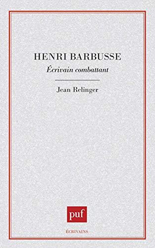 Henri Barbusse : écrivain Combattant - Jean Relinger