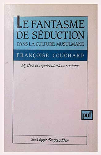 9782130457558: Le fantasme de séduction dans la culture musulmane: Mythes et représentations sociales (Sociologie d'aujourd'hui) (French Edition)