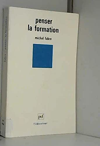 Penser la formation (L'Educateur) (French Edition) (9782130458531) by Fabre, Michel