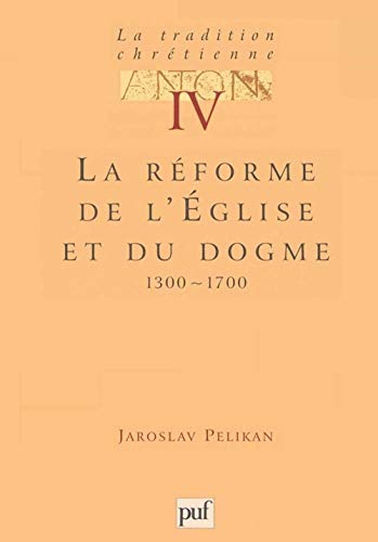 La tradition chrÃ©tienne. Tome 4: La rÃ©forme de l'Ã‰glise et du dogme (9782130459125) by Pelikan, Jaroslav