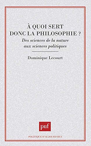 Beispielbild fr A quoi sert donc la philosophie ? : Des sciences de la nature aux sciences politiques zum Verkauf von Ammareal