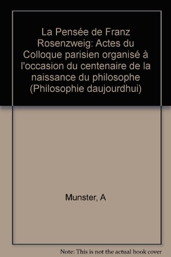 La Pensée de Franz Rosenzweig. Actes du Colloque parisien orgasnisè à l'Occasion du Centenaire de...