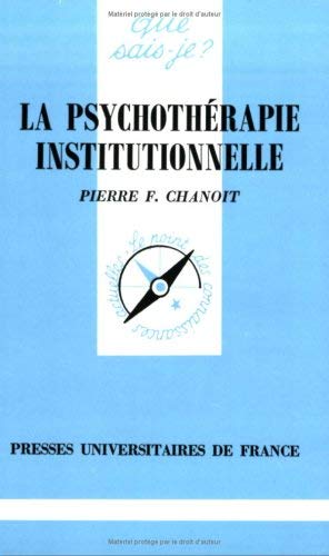 La psychothÃ©rapie institutionnelle (QUE SAIS-JE ?) (9782130471608) by Chanoit, Pierre F.; Que Sais-je?