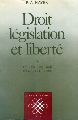 Droit, lÃ©gislation et libertÃ©, tome 3: L'ordre politique d'un peuple libre (QUADRIGE) (9782130472063) by Hayek, Friedrich August; Quadrige