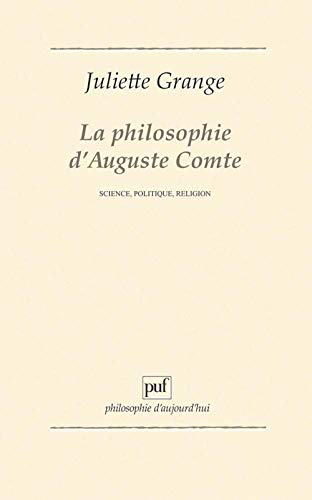 Beispielbild fr La philosophie d'Auguste Comte: Science, politique, religion (Philosophie d'aujourd'hui) (French Edition) zum Verkauf von Zubal-Books, Since 1961