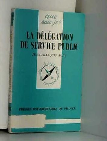 La dÃ©lÃ©gation de service public (QUE SAIS-JE ?) (9782130472827) by Auby, Jean-FranÃ§ois; Que Sais-je?