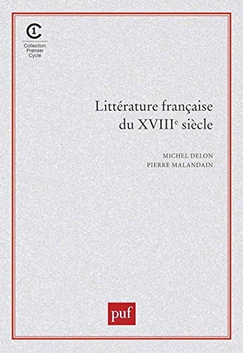 La littÃ©rature franÃ§aise du XVIIIe siÃ¨cle (9782130474050) by Delon, Michel; Malandain, Gilles