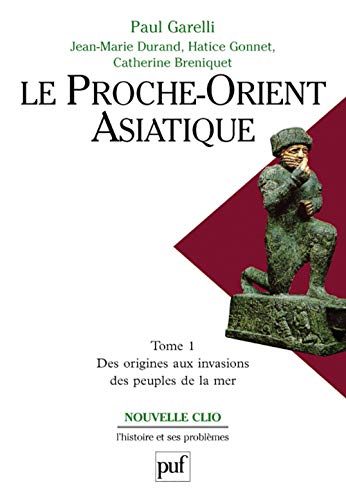 Le Proche-Orient Asiatique, Vol. 1: Des Origines aux Invasions des Peuples de la Mer (9782130475279) by Paul Garelli; Jean-Marie Durand; Hatice Gonnet; Catherine Breniquet