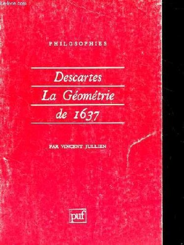 Descartes, la "GeÌomeÌtrie" de 1637 (Philosophies) (French Edition) (9782130478294) by Jullien, Vincent