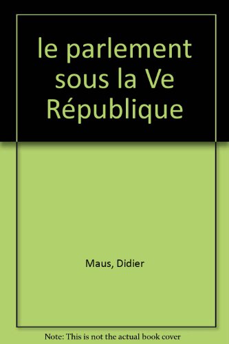 Le parlement sous la Ve RÃ©publique (QUE SAIS-JE ?) (9782130478485) by Maus, Didier; Que Sais-je?