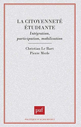 La citoyennetÃ© Ã©tudiante. IntÃ©gration, participation, mobilisation (9782130479390) by Merle, Pierre; Le Bart, Christian
