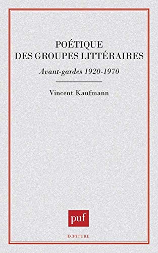 PoÃ©tique des groupes littÃ©raires, avant-gardes 1920-1970 (9782130480860) by Kaufmann, Vincent