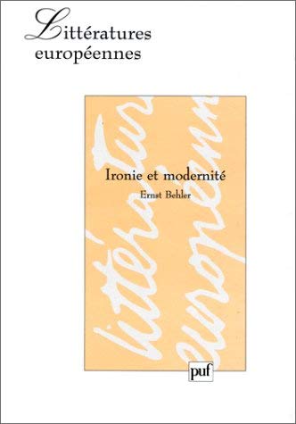 Ironie et modernitÃ©. (Collection Litteratures Europeennes) (9782130481324) by Behler, Ernst; Mannoni, Olivier