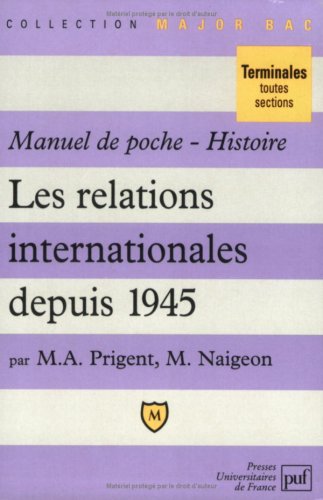 Manuel de poche Histoire: Les relations internationales depuis 1945 (MAJOR BAC) (9782130481546) by Prigent, Michel; Naigeon, Marc