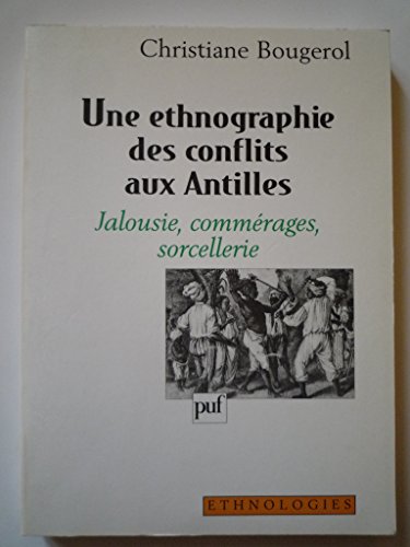 Une ethnographie des conflits aux Antilles : jalousie commerages sorcellerie