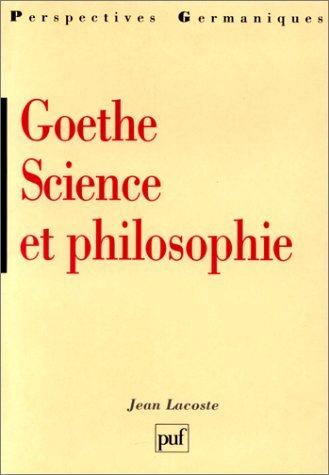 Goethe, science et philosophie (Perspectives germaniques) (French Edition) (9782130486749) by Lacoste, Jean
